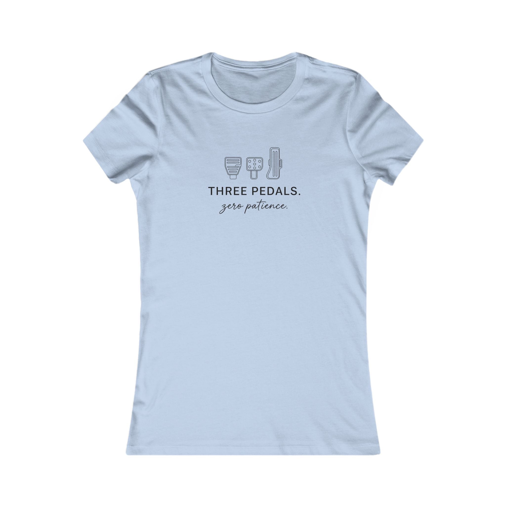 Women's Tee — Three Pedals, Zero Patience